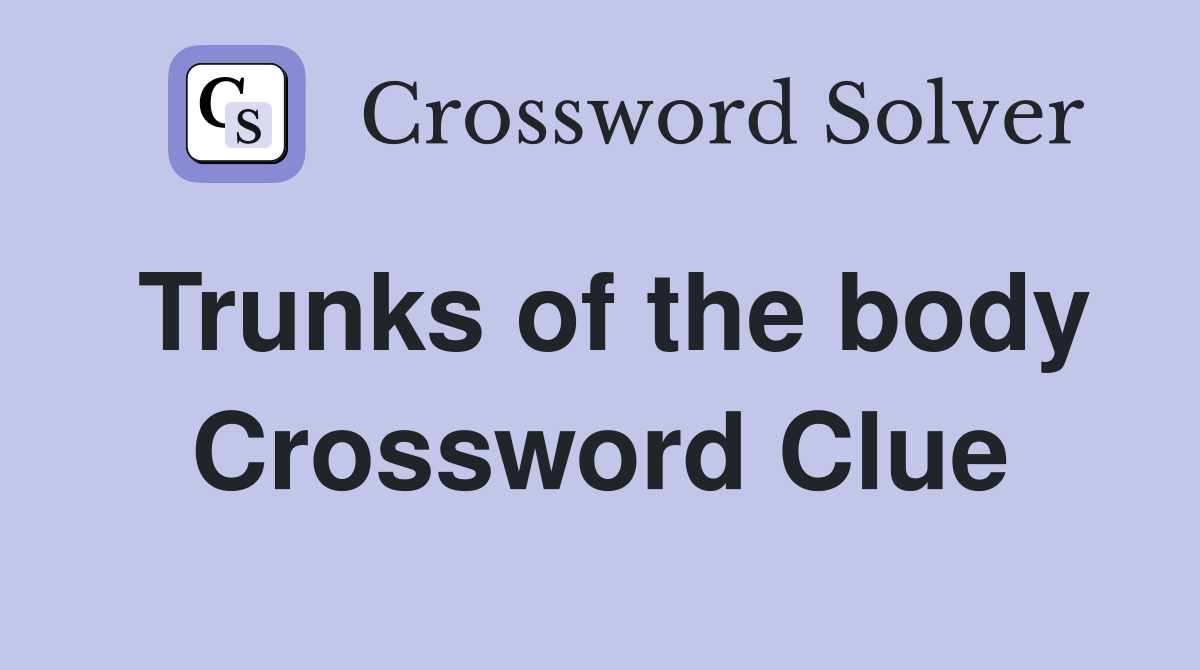 Trunks of the body Crossword Clue Answers Crossword Solver